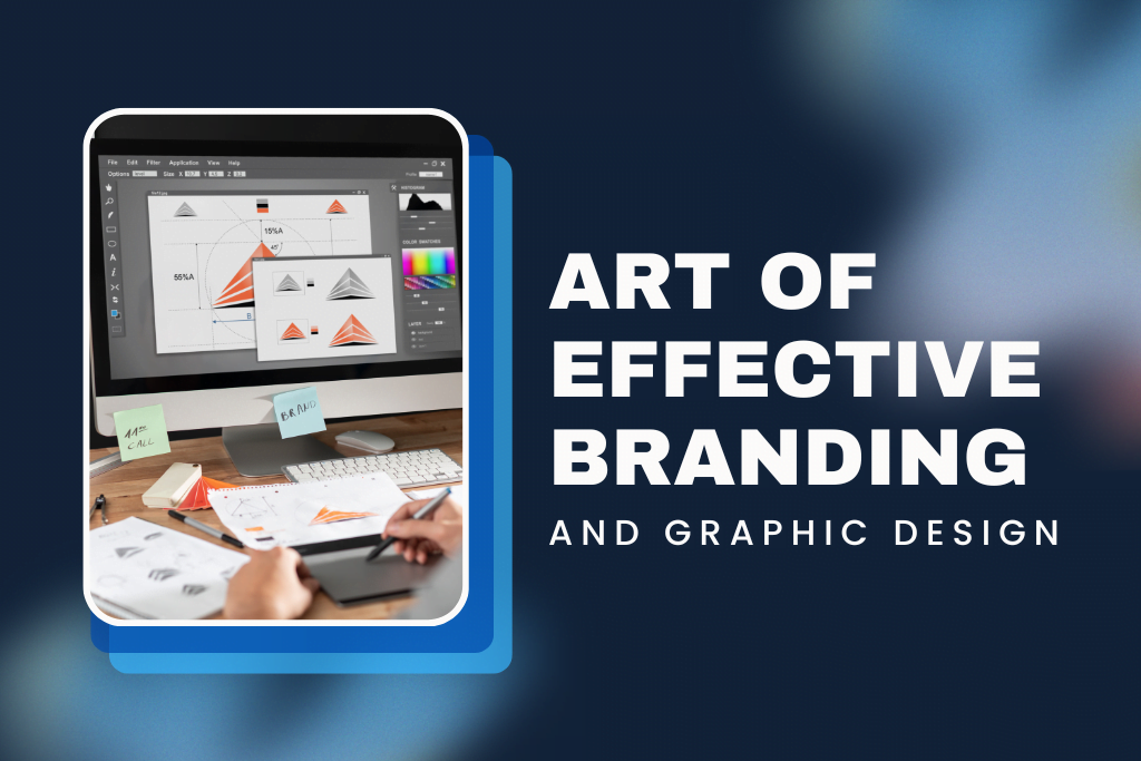 The Art of Effective Branding and Graphic Design - Blog Image